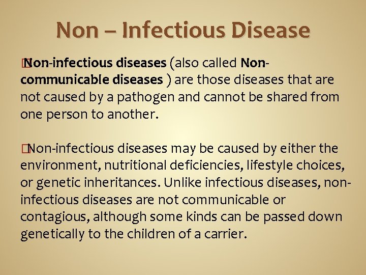 Non – Infectious Disease � Non-infectious diseases (also called Non- communicable diseases ) are