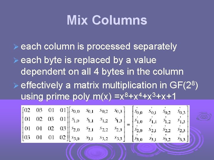 Mix Columns each column is processed separately each byte is replaced by a value