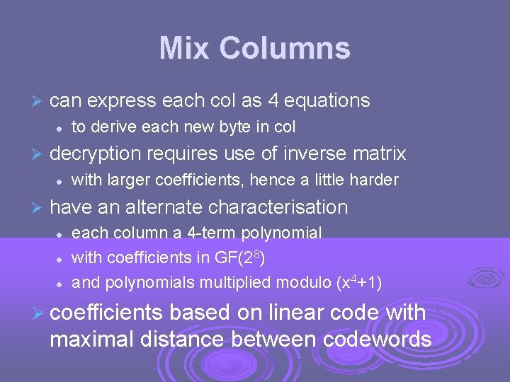 Mix Columns can express each col as 4 equations decryption requires use of inverse