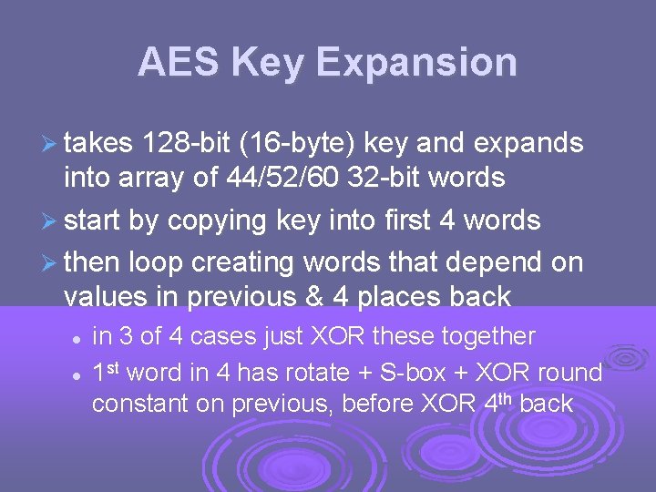 AES Key Expansion takes 128 -bit (16 -byte) key and expands into array of