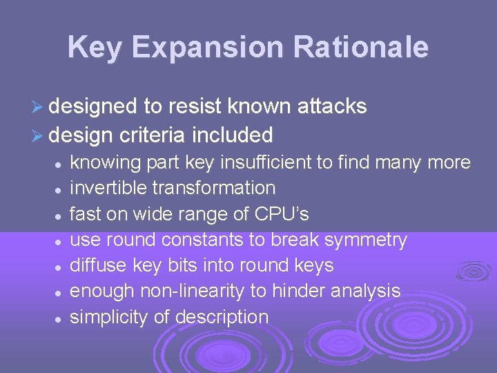 Key Expansion Rationale designed to resist known attacks design criteria included knowing part key