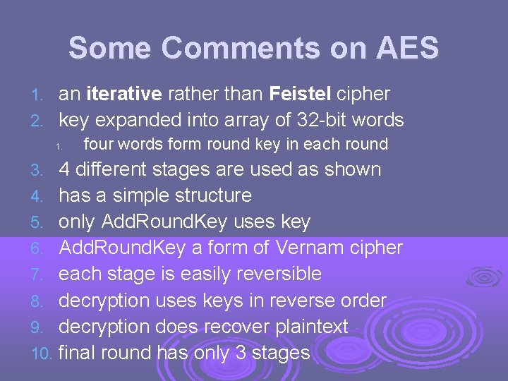 Some Comments on AES an iterative rather than Feistel cipher 2. key expanded into