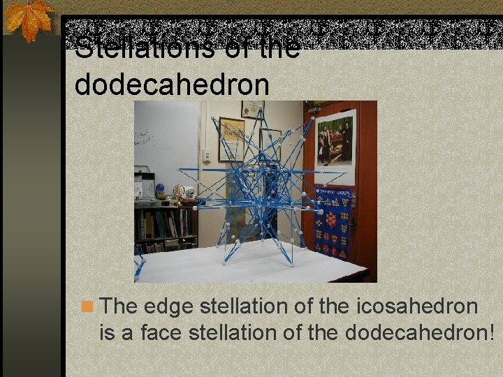 Stellations of the dodecahedron n The edge stellation of the icosahedron is a face