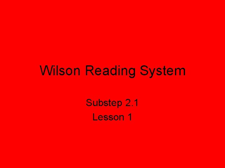 Wilson Reading System Substep 2. 1 Lesson 1 