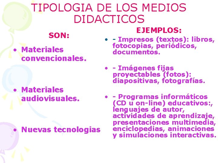 TIPOLOGIA DE LOS MEDIOS DIDACTICOS SON: • Materiales convencionales. EJEMPLOS: • - Impresos (textos):