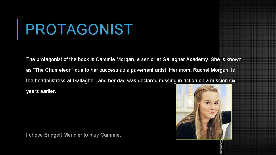 PROTAGONIST The protagonist of the book is Cammie Morgan, a senior at Gallagher Academy.