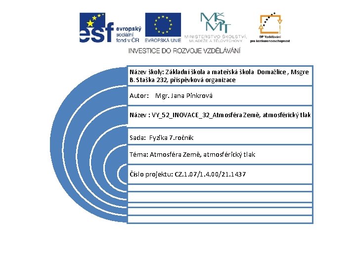 Název školy: Základní škola a mateřská škola Domažlice , Msgre B. Staška 232, příspěvková Název školy: Základní škola a mateřská škola Domažlice , Msgre B. Staška 232, příspěvková
