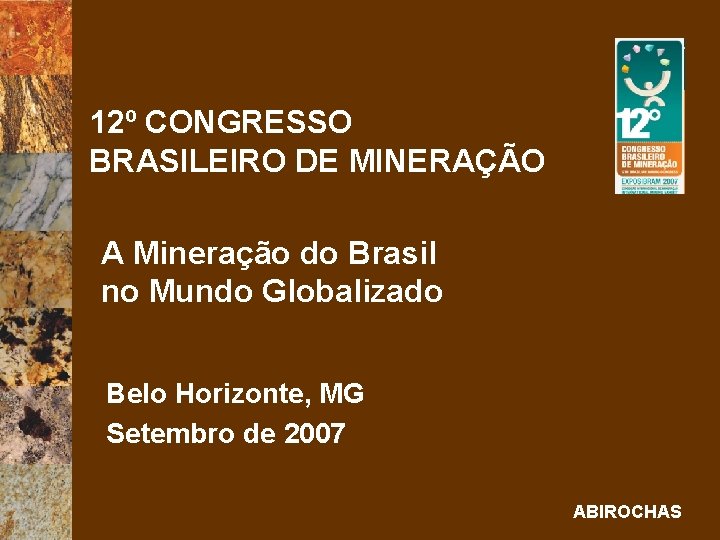 12º CONGRESSO BRASILEIRO DE MINERAÇÃO A Mineração do Brasil no Mundo Globalizado Belo Horizonte,