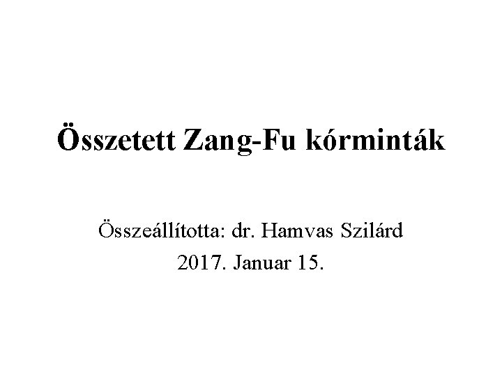 Összetett Zang-Fu kórminták Összeállította: dr. Hamvas Szilárd 2017. Januar 15. 