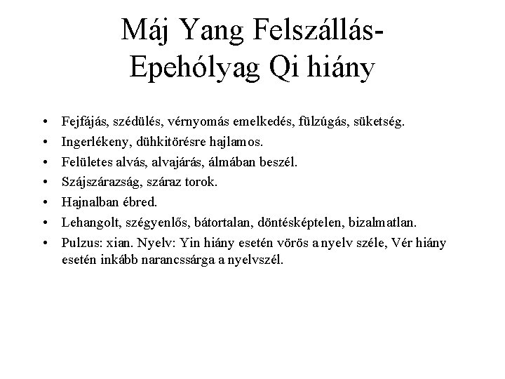 Máj Yang Felszállás- Epehólyag Qi hiány • • Fejfájás, szédülés, vérnyomás emelkedés, fülzúgás, süketség.