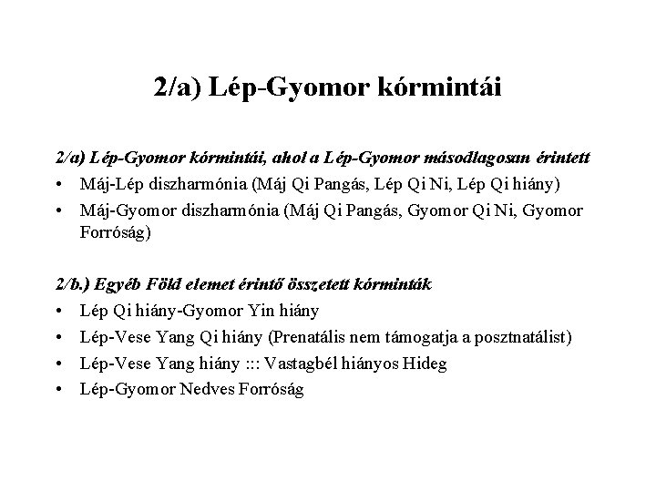 2/a) Lép-Gyomor kórmintái, ahol a Lép-Gyomor másodlagosan érintett • Máj-Lép diszharmónia (Máj Qi Pangás,