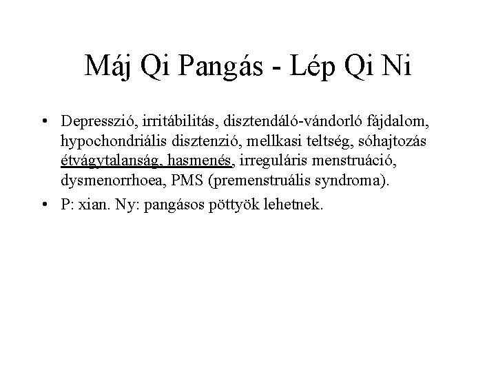 Máj Qi Pangás - Lép Qi Ni • Depresszió, irritábilitás, disztendáló-vándorló fájdalom, hypochondriális disztenzió,