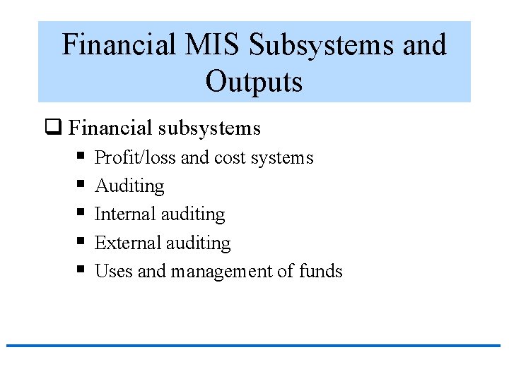 Financial MIS Subsystems and Outputs q Financial subsystems § Profit/loss and cost systems §