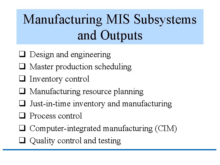 Manufacturing MIS Subsystems and Outputs q q q q Design and engineering Master production