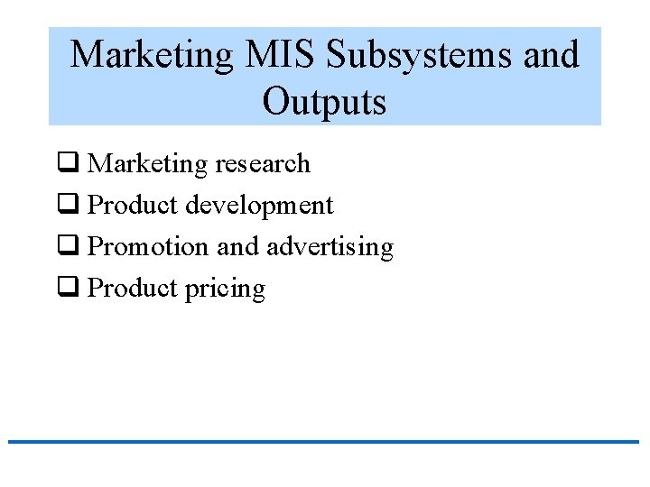 Marketing MIS Subsystems and Outputs q Marketing research q Product development q Promotion and