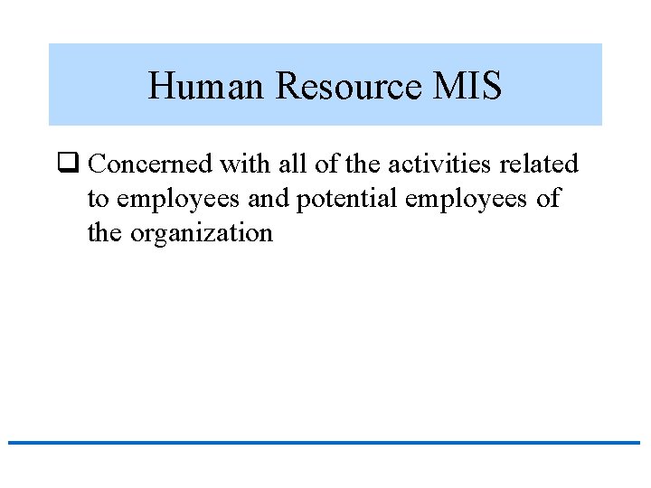 Human Resource MIS q Concerned with all of the activities related to employees and