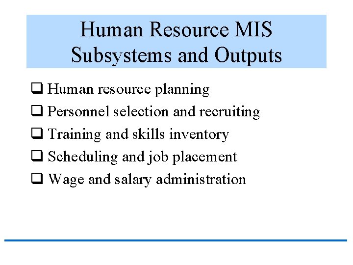 Human Resource MIS Subsystems and Outputs q Human resource planning q Personnel selection and