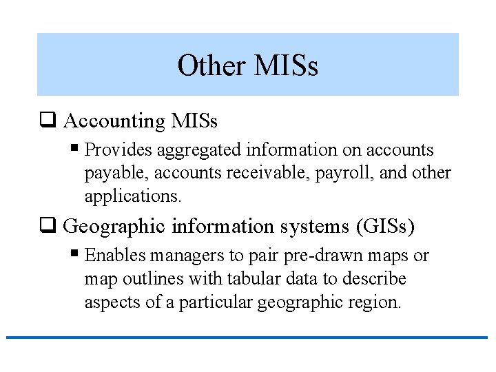 Other MISs q Accounting MISs § Provides aggregated information on accounts payable, accounts receivable,