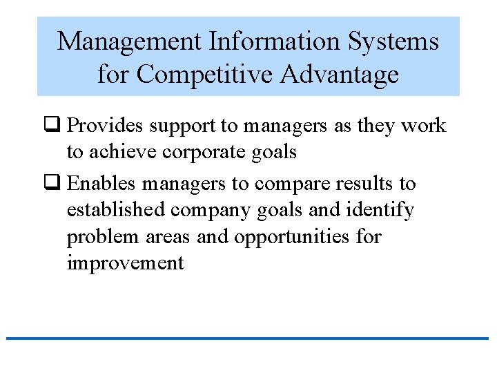 Management Information Systems for Competitive Advantage q Provides support to managers as they work