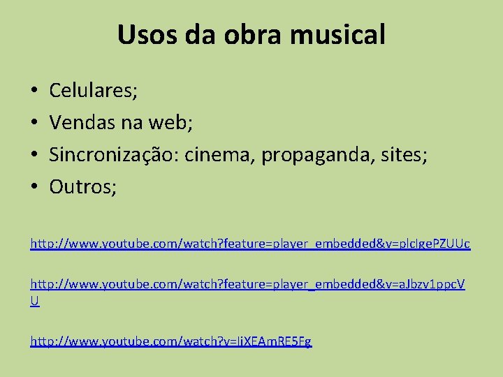 Usos da obra musical • • Celulares; Vendas na web; Sincronização: cinema, propaganda, sites;