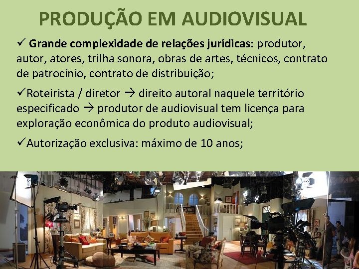 PRODUÇÃO EM AUDIOVISUAL ü Grande complexidade de relações jurídicas: produtor, autor, atores, trilha sonora,