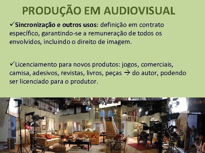 PRODUÇÃO EM AUDIOVISUAL üSincronização e outros usos: definição em contrato específico, garantindo-se a remuneração