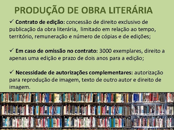 PRODUÇÃO DE OBRA LITERÁRIA ü Contrato de edição: concessão de direito exclusivo de publicação