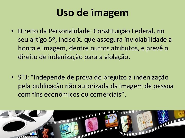 Uso de imagem • Direito da Personalidade: Constituição Federal, no seu artigo 5º, inciso