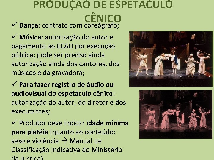 PRODUÇÃO DE ESPETÁCULO CÊNICO ü Dança: contrato com coreógrafo; ü Música: autorização do autor