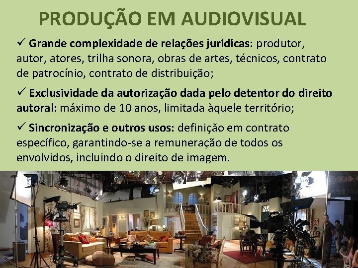 PRODUÇÃO EM AUDIOVISUAL ü Grande complexidade de relações jurídicas: produtor, autor, atores, trilha sonora,