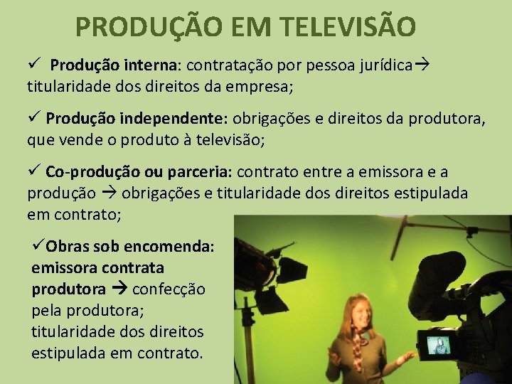 PRODUÇÃO EM TELEVISÃO ü Produção interna: contratação por pessoa jurídica titularidade dos direitos da