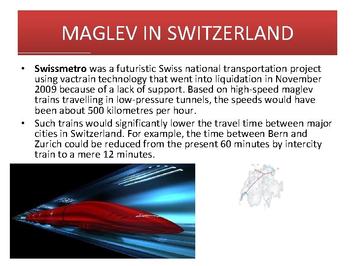 MAGLEV IN SWITZERLAND • Swissmetro was a futuristic Swiss national transportation project using vactrain