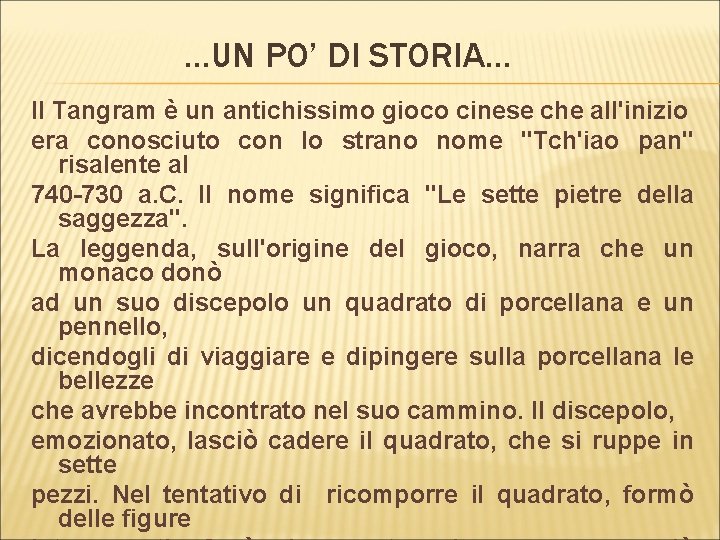 …UN PO’ DI STORIA… Il Tangram è un antichissimo gioco cinese che all'inizio era