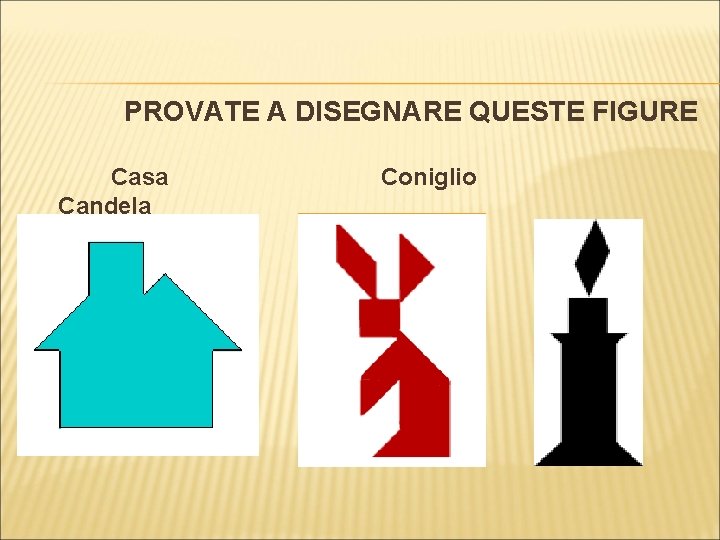 PROVATE A DISEGNARE QUESTE FIGURE Casa Candela Coniglio 