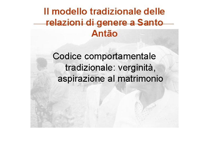 Il modello tradizionale delle relazioni di genere a Santo Antão Codice comportamentale tradizionale: verginità,