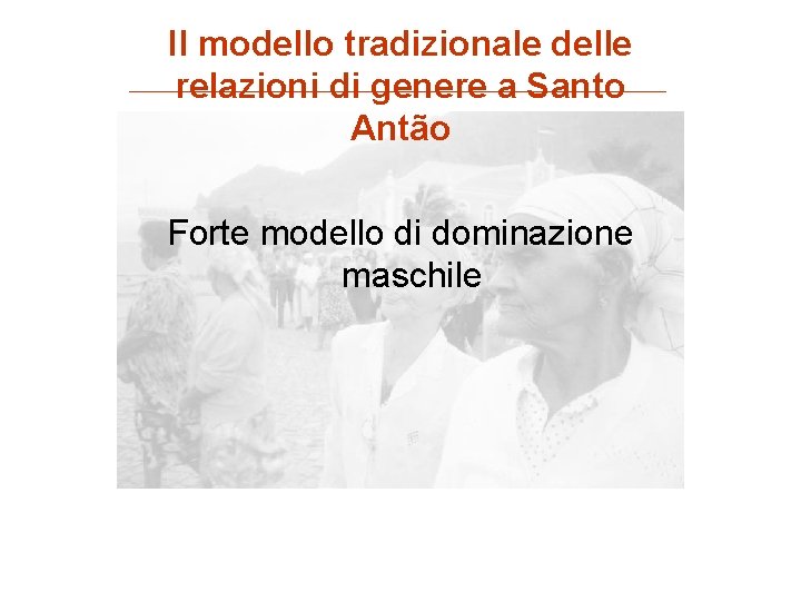 Il modello tradizionale delle relazioni di genere a Santo Antão Forte modello di dominazione