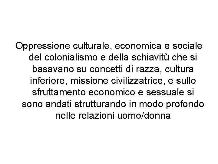 Oppressione culturale, economica e sociale del colonialismo e della schiavitù che si basavano su