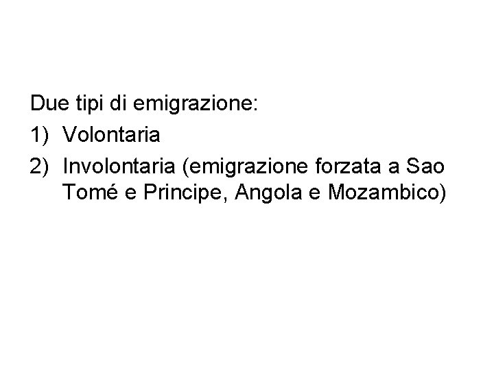 Due tipi di emigrazione: 1) Volontaria 2) Involontaria (emigrazione forzata a Sao Tomé e