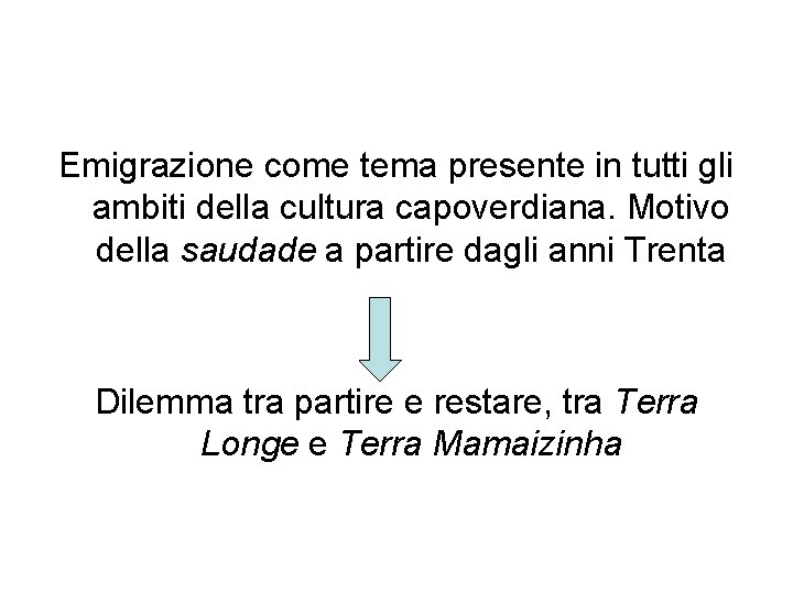 Emigrazione come tema presente in tutti gli ambiti della cultura capoverdiana. Motivo della saudade