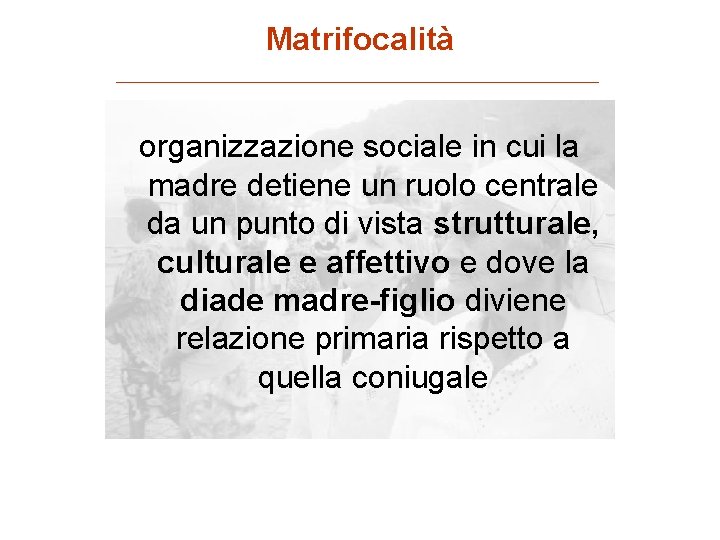 Matrifocalità organizzazione sociale in cui la madre detiene un ruolo centrale da un punto