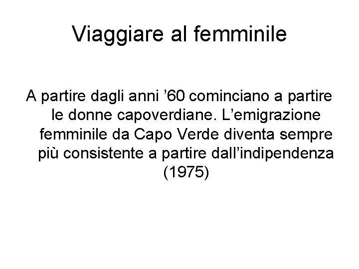 Viaggiare al femminile A partire dagli anni ’ 60 cominciano a partire le donne