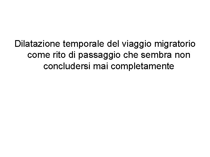 Dilatazione temporale del viaggio migratorio come rito di passaggio che sembra non concludersi mai