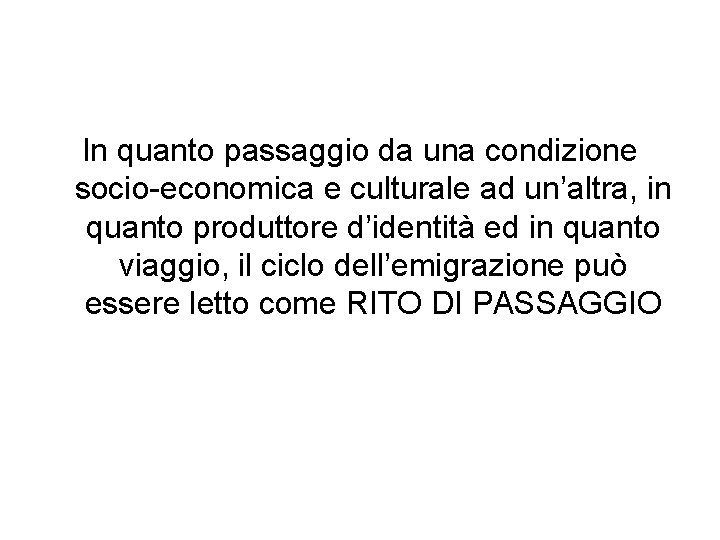 In quanto passaggio da una condizione socio-economica e culturale ad un’altra, in quanto produttore