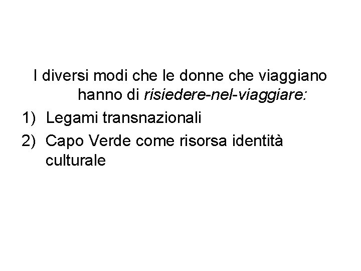 I diversi modi che le donne che viaggiano hanno di risiedere-nel-viaggiare: 1) Legami transnazionali