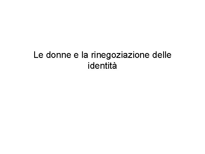 Le donne e la rinegoziazione delle identità 