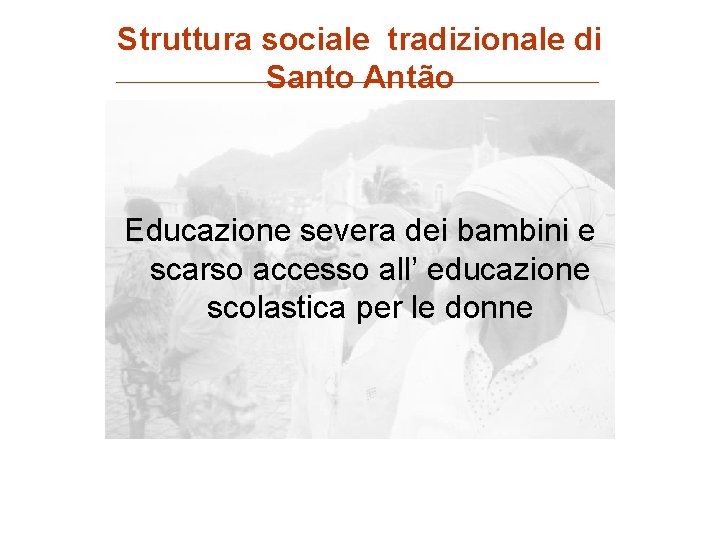 Struttura sociale tradizionale di Santo Antão Educazione severa dei bambini e scarso accesso all’