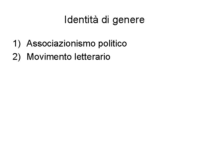 Identità di genere 1) Associazionismo politico 2) Movimento letterario 