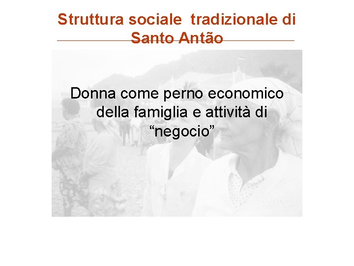 Struttura sociale tradizionale di Santo Antão Donna come perno economico della famiglia e attività