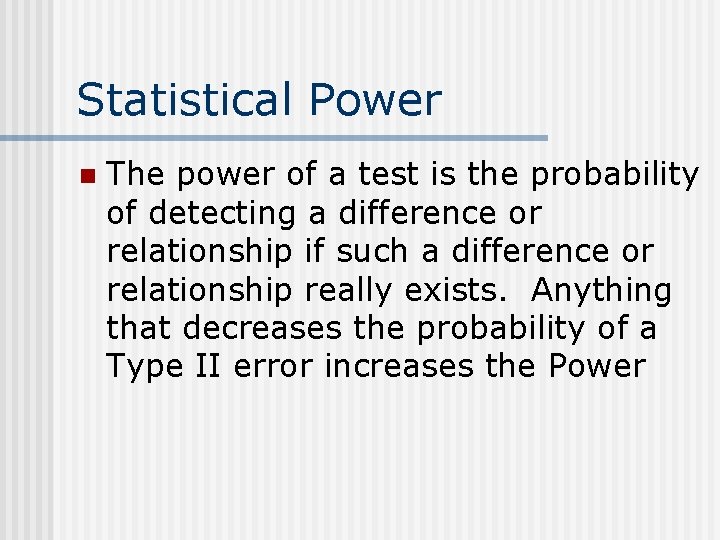 Statistical Power n The power of a test is the probability of detecting a Statistical Power n The power of a test is the probability of detecting a