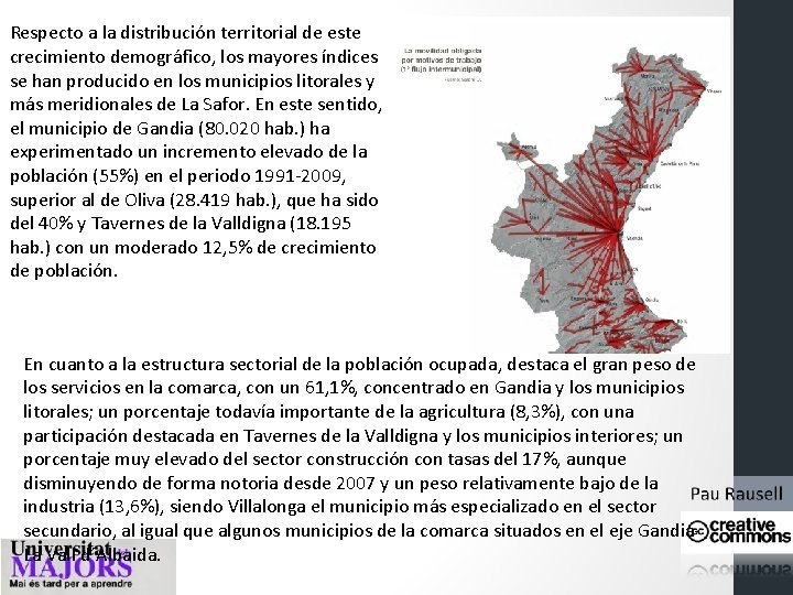 Respecto a la distribución territorial de este crecimiento demográfico, los mayores índices se han